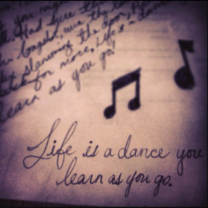 Life's a dance, you learn as you go.