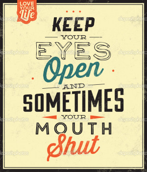 ... Keep Your Eyes Open, And Sometimes Your Mouth Shut - Stock