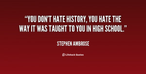 quote-Stephen-Ambrose-you-dont-hate-history-you-hate-the-93572.png