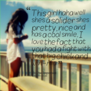 Quotes Picture: this girl haha well shes a solider shes pretty, nice ...