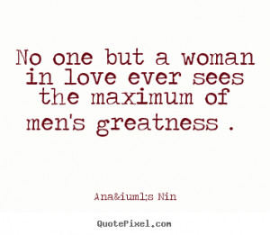 Create picture quote about love - No one but a woman in love ever sees ...