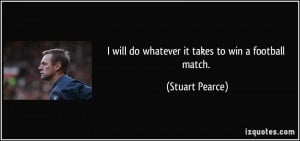 quote-i-will-do-whatever-it-takes-to-win-a-football-match-stuart ...