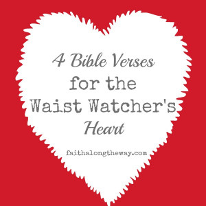 Bible Verses for the Waist Watchers Heart Faith Along the Way