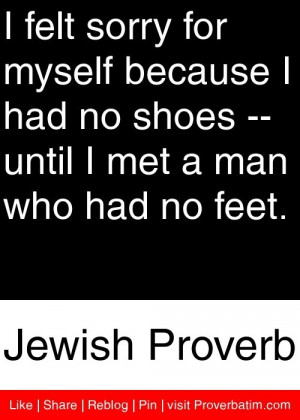 ... Had No Shoes, Until I Met a Man Who Had No Feet ~ Apology Quote