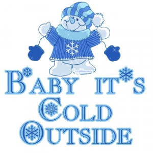 ... Cold Weather Quotes | February 2, 2011} Baby, it’s cold outside
