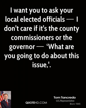 want you to ask your local elected officials I don't care if it's ...