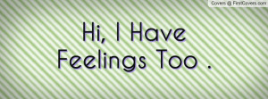 hi , Pictures , i have feelings too . , Pictures