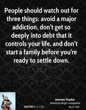 People should watch out for three things: avoid a major addiction, don ...