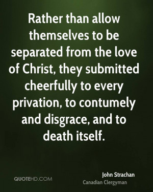 Rather than allow themselves to be separated from the love of Christ ...