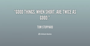 Good things, when short, are twice as good.”