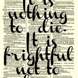 Les Miserables Quote, It is Nothing to Die It is Frightful Not to Live ...