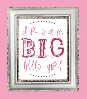 ... www.etsy.com/listing/154656344/dream-big-little-girl-quote-pink-8x10