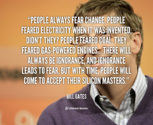 quote-Bill-Gates-people-always-fear-change-people-feared-electricity ...