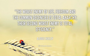 The worst enemy of life, freedom and the common decencies is total ...