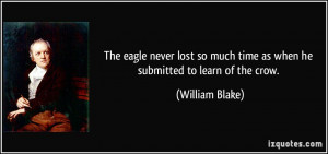 ... much time as when he submitted to learn of the crow. - William Blake
