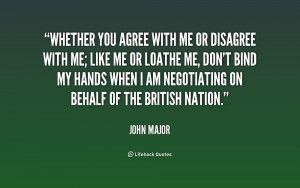 quote-John-Major-whether-you-agree-with-me-or-disagree-203951.png