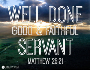 Well done, good and faithful servant. Bible verse for urn inscription