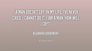quote-Alejandro-Jodorowsky-a-man-doesnt-cry-in-my-life-186087.png