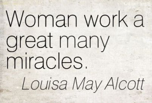 Quotation-Louisa-May-Alcott-miracles-great-woman-work-Meetville-Quotes ...