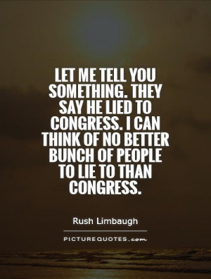 Let me tell you something. They say he lied to Congress. I can think ...
