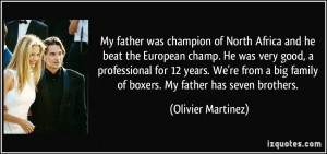 My father was champion of North Africa and he beat the European champ ...