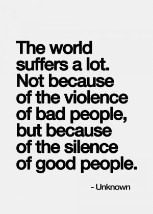 The silence of good people.