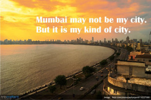 Mumbai may not be my city. But it is my kind of city. #India | # ...
