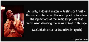 , it doesn't matter – Krishna or Christ – the name is the same ...