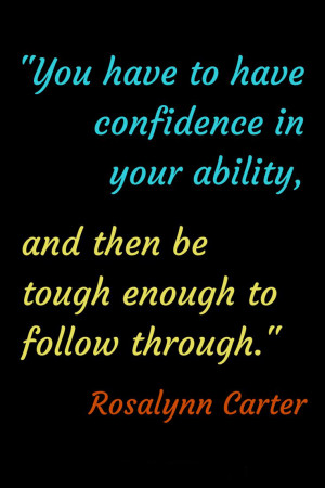 have-confidence-in-your-ability-life-rosalynn-carter-quotes-sayings ...