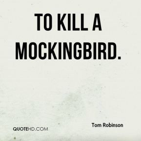 To Kill a Mockingbird. - Tom Robinson