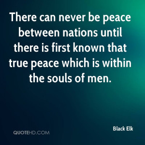 There can never be peace between nations until there is first known ...