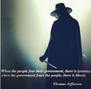 people fear their government, there is tyranny; when the government ...