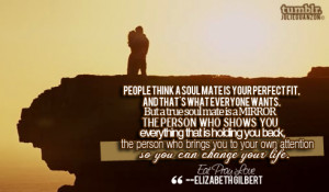 julieguanzon:Eat Pray Love Quote # 2 — “People think a soul mate ...
