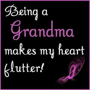 Being a grandma makes my heart flutter!