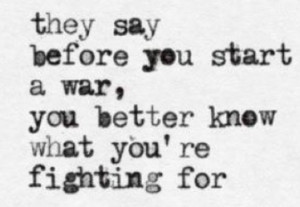 They say before you start a war you better know what you're fighting ...