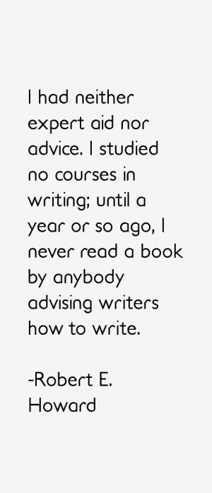 ago I never read a book by anybody advising writers how to write