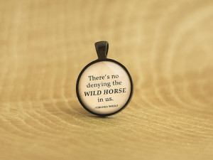 Virginia Woolf Quote | There's No Denying The Wild Horse In Us | Glass ...