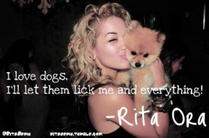 Rita ora quotes sayings i love dogs celeb