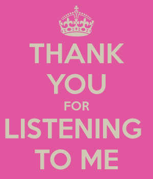 THANK YOU FOR LISTENING TO ME