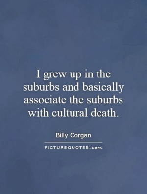... basically associate the suburbs with cultural death. Picture Quote #1