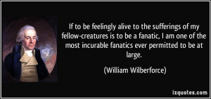 ... fanatic, I am one of the most incurable fanatics ever permitted to be