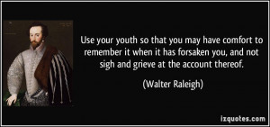 ... forsaken you, and not sigh and grieve at the account thereof. - Walter