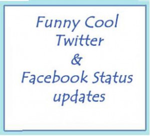 More on Funny Cool Twitter Facebook Status updates
