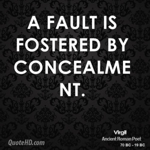fault is fostered by concealment.