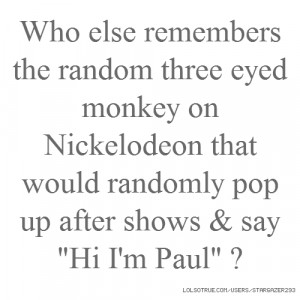 that would randomly pop up after shows amp say quot Hi I 39 m Paul