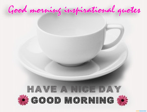 Good Morning have a nice day Teacup