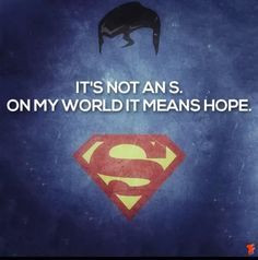 Superman Quote : On my world it means hope