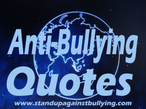 quotes about bullying | bullying quotes | Stand Up Against Bullying ...