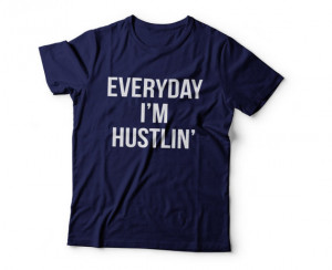 Everyday i'm hustlin' tshirts for women girls funny slogan quotes ...