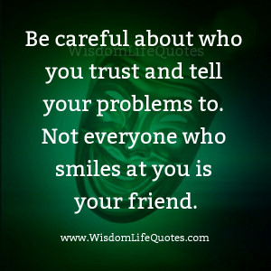 Be Careful about who you tell your problems
